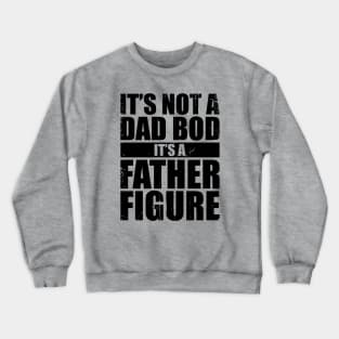 It's Not A Dad Bod It's A Father Figure Funny Crewneck Sweatshirt